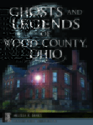 cover image of Ghosts and Legends of Wood County, Ohio
